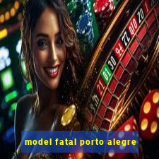 model fatal porto alegre